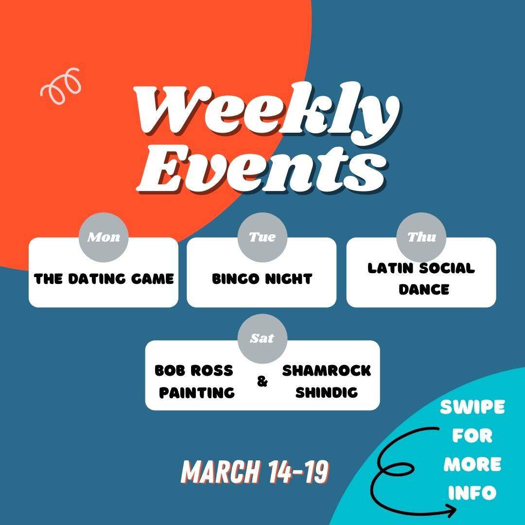 Weekly Events: Dating Game, Bingo Night, Latin Social Dance, Bob Ross Painting & Shamrock Shindig.